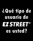 Que tipo de usuario de EZ STREET es usted?